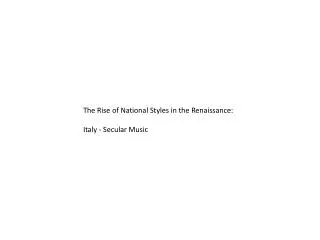 The Rise of National Styles in the Renaissance: Italy - Secular Music