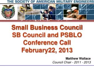 Small Business Council SB Council and PSBLO Conference Call February22, 2013