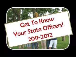 Get To Know Your State Officers! 2011-2012