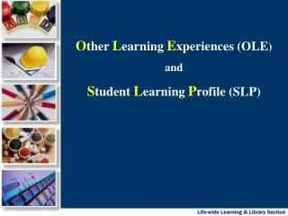 O ther L earning E xperiences (OLE ) and S tudent L earning P rofile (SLP)