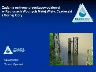 Zadania ochrony przeciwpowodziowej w Regionach Wodnych Małej Wisły, Czadeczki i Górnej Odry