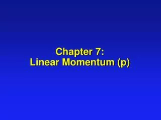 Chapter 7: Linear Momentum (p)