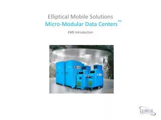 Elliptical Mobile Solutions Micro-Modular Data Centers ™
