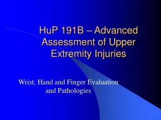 HuP 191B – Advanced Assessment of Upper Extremity Injuries