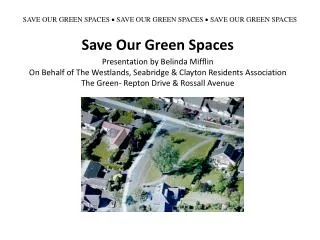 SAVE OUR GREEN SPACES ? SAVE OUR GREEN SPACES ? SAVE OUR GREEN SPACES