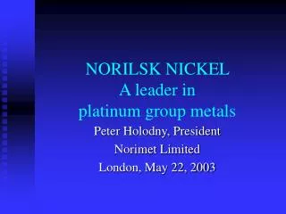 NORILSK NICKEL A leader in platinum group metals