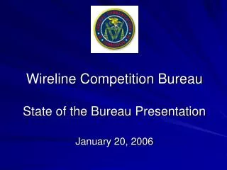 Wireline Competition Bureau State of the Bureau Presentation January 20, 2006
