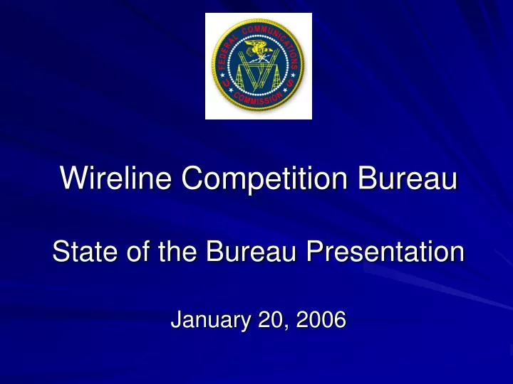 wireline competition bureau state of the bureau presentation january 20 2006