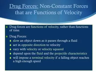Drag forces are functions of velocity , rather than functions of time. Drag Forces: