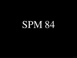 SPM 84