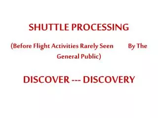 SHUTTLE PROCESSING (Before Flight Activities Rarely Seen By The General Public)