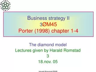 B usiness strategy II 3 ØM45 Porter (1998) chapter 1-4