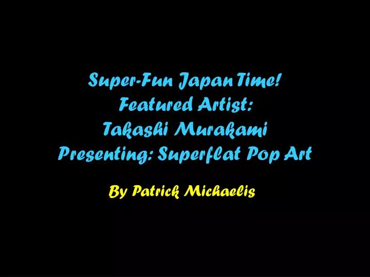 super fun japan time featured artist takashi murakami presenting superflat pop art