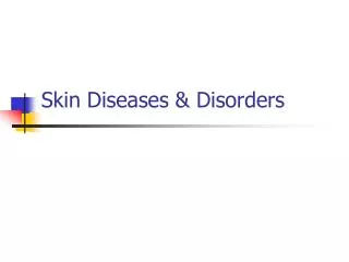 Skin Diseases &amp; Disorders