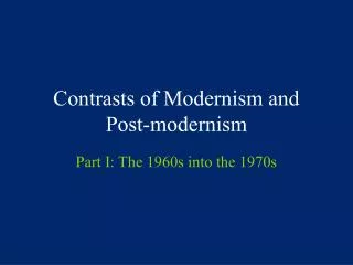 Contrasts of Modernism and Post-modernism