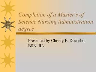 Completion of a Master’s of Science Nursing Administration degree