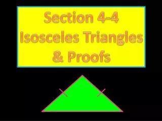 Section 4-4 Isosceles Triangles &amp; Proofs
