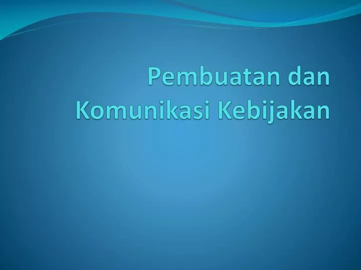 pembuatan dan komunikasi kebijakan