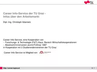 C areer Info-Service der TU Graz - Infos über den Arbeitsmarkt Dipl.-Ing. Christoph Adametz