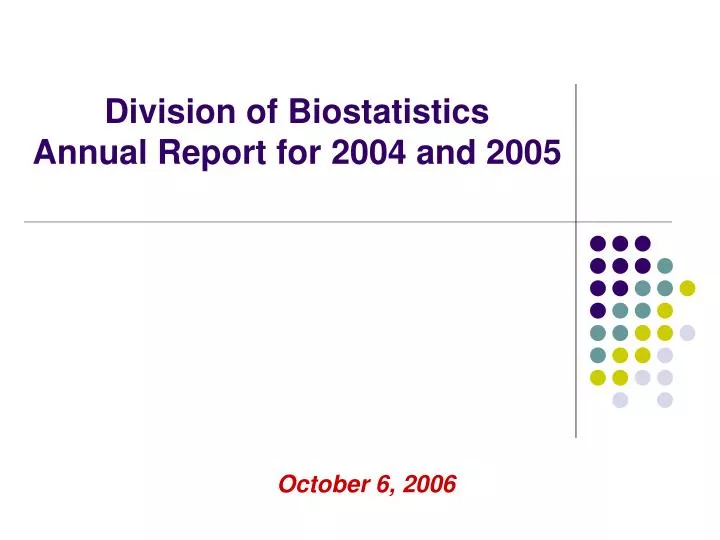 division of biostatistics annual report for 2004 and 2005