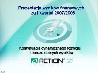 Prezentacja wyników finansowych za I kwartał 2007/2008