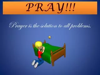 Prayer is the solution to all problems.