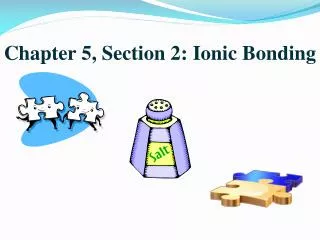 Chapter 5, Section 2: Ionic Bonding