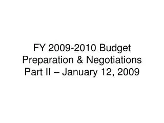 FY 2009-2010 Budget Preparation &amp; Negotiations Part II – January 12, 2009