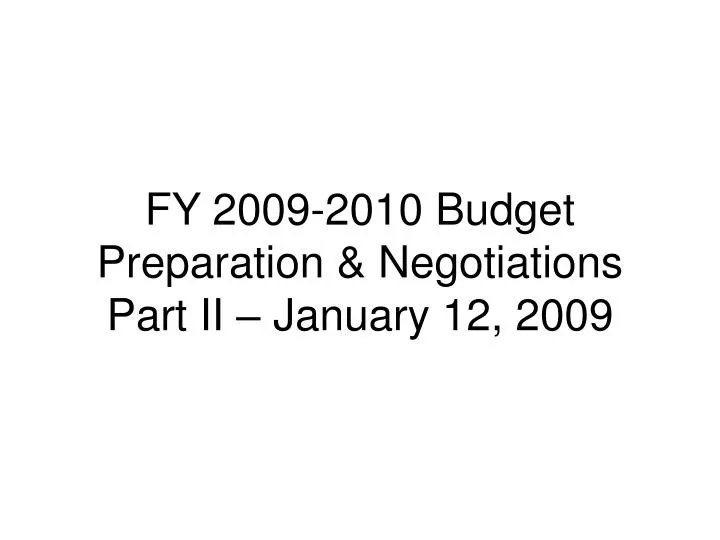 fy 2009 2010 budget preparation negotiations part ii january 12 2009