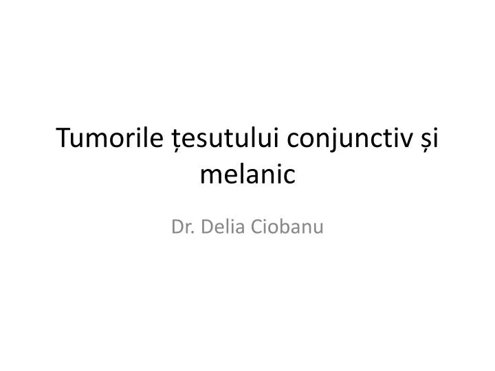 tumorile esutului conjunctiv i melanic