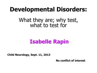 Developmental Disorders: What they are; why test, what to test for