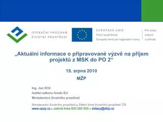 „Aktuální informace o připravované výzvě na příjem projektů z MSK do PO 2“ 19. srpna 2010 MŽP