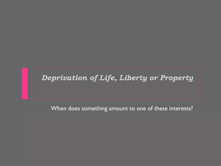 deprivation of life liberty or property