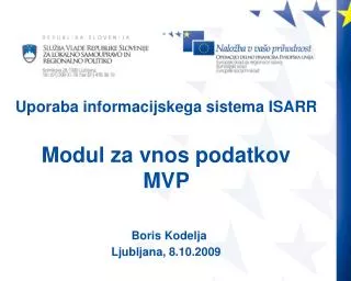 Uporaba informacijskega sistema ISARR Modul za vnos podatkov MVP Boris Kodelja