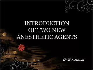 INTRODUCTION OF TWO NEW ANESTHETIC AGENTS