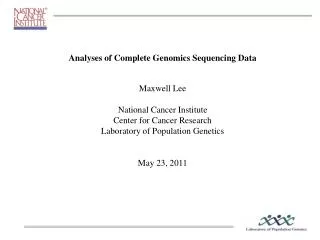 Analyses of Complete Genomics Sequencing Data Maxwell Lee National Cancer Institute