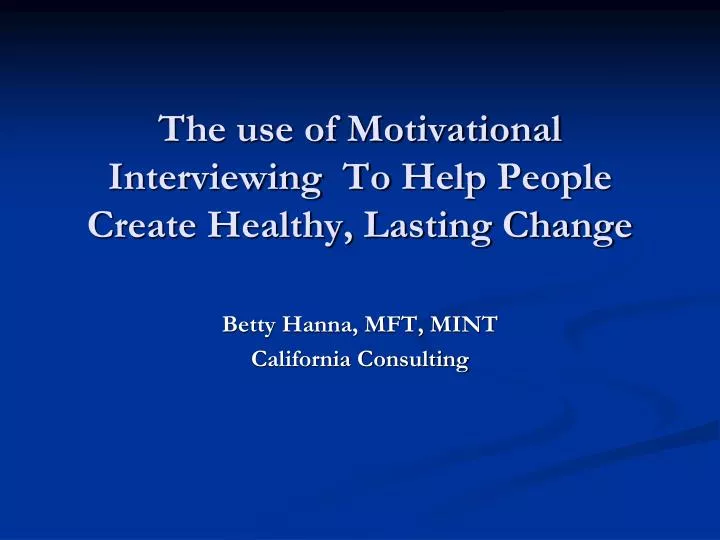 the use of motivational interviewing to help people create healthy lasting change