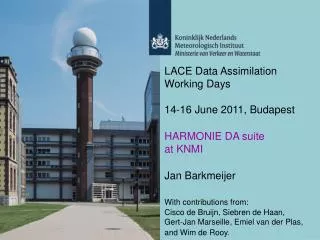 LACE Data Assimilation Working Days 14-16 June 2011, Budapest HARMONIE DA suite at KNMI