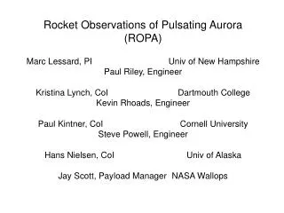 Rocket Observations of Pulsating Aurora (ROPA) Marc Lessard, PI			Univ of New Hampshire