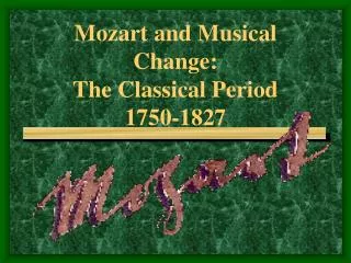 Mozart and Musical Change: The Classical Period 1750-1827