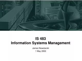 IS 483 Information Systems Management
