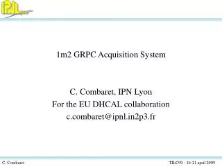1m2 GRPC Acquisition System C. Combaret, IPN Lyon For the EU DHCAL collaboration