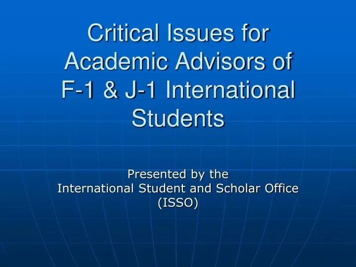 critical issues for academic advisors of f 1 j 1 international students