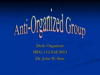 Desk Organizer MFG 112-Fall 2003 Dr. John W. Sinn
