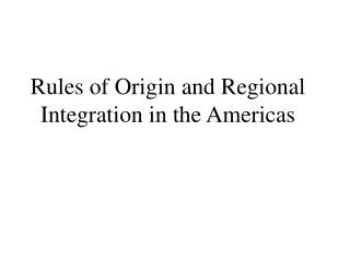 Rules of Origin and Regional Integration in the Americas