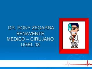 DR. RONY ZEGARRA BENAVENTE MEDICO – CIRUJANO UGEL 03