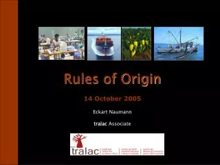 Rules of Origin 14 October 2005 Eckart Naumann tralac Associate