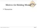 Motives for Holding Money - slide 1