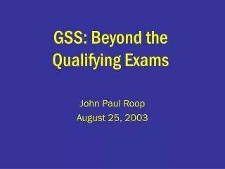 GSS: Beyond the Qualifying Exams