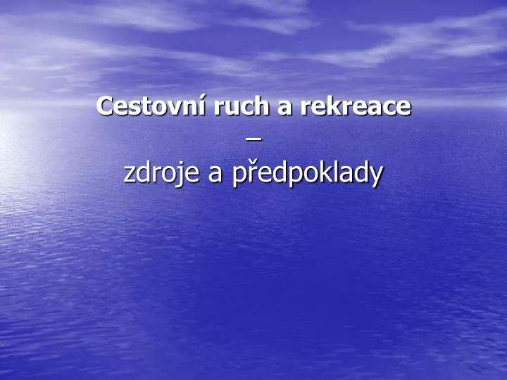 cestovn ruch a rekreace zdroje a p edpoklady